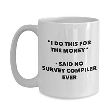 Imagem de Caneca "I Do This for the Money" - Said No Survey Compiler Ever - Caneca de café de cacau quente engraçado - ideia de presente de aniversário de Natal