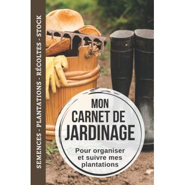 Imagem de Mon carnet de jardinage: Journal de jardinage pour organiser son jardin, potager et plantations | Permaculture fruits et légumes | Cahier de bord 100 ... aux récoltes | Pour un entretien parfait