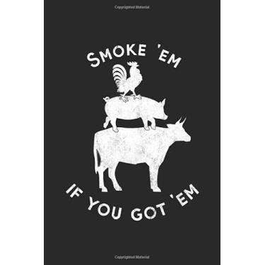 Imagem de Smoke 'Em If You Got 'Em: BBQ Journal for a Pitmaster & Grillmasters - Record Details about Grilling and Smoking Meat, Pulled Pork, Briskets, Sausages as personalized Cookbook