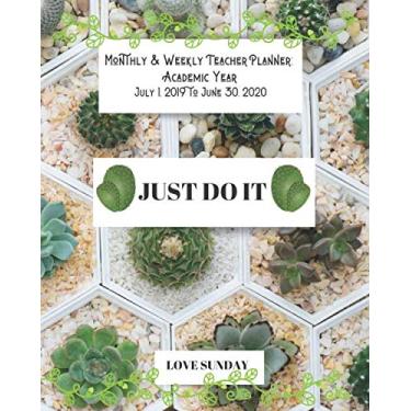 Imagem de Monthly & Weekly Teacher Planner Academic Year July 1, 2019 to June 30, 2020. Just Do It.: Perfect Size Monthly and Weekly spreads, inspirational ... (Inspire Teachers: Planners & Lesson Plans)