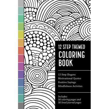 Imagem de 12 Step Themed Coloring Book with 12 Step Slogans, Motivational Quotes, Positive Sayings, Mindfulness Activities: Includes 50 Coloring Pages and 50 Lined Journal Pages, 6 x 9