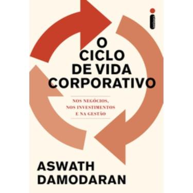 Imagem de o Ciclo De Vida Corporativo - Aspectos Do Mundo Dos Negócios, Dos Investimentos e Da Gestão