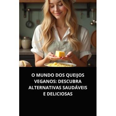Imagem de Livro o mundo dos queijos veganos descubra alternativas saudáveis e de