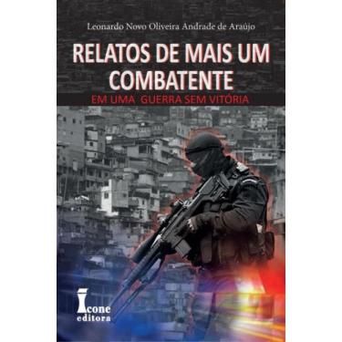 Imagem de Relatos de mais um Combatente - Uma Guerra sem Vitória - Ícone Editora