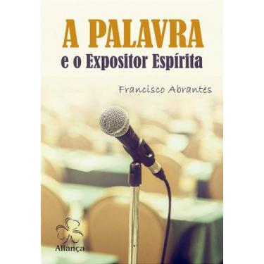 Imagem de A Palavra e o Expositor Espírita - Livro de Estudos e Oratória - ALIAN