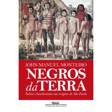 Imagem de Livro - Negros da terra (Nova edição): Índios e bandeirantes nas origens de São Paulo