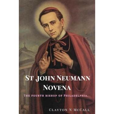 Imagem de St. John Neumann Novena: The fourth bishop of Philadelphia.