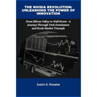 Imagem de The NVIDIA Revolution: Unleashing the Power of Innovation: From Silicon Valley to Wall Street - A Journey Through Tech Dominance and Stock Market Triumph
