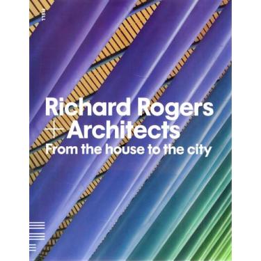 Imagem de Livro - Richard Rogers + Architects - From The House To The City