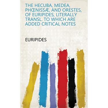 Imagem de The Hecuba, Medea, Phœnissæ, and Orestes, of Euripides, literally transl. To which are added critical notes (English Edition)