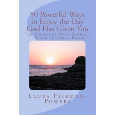 Imagem de "50 POWERFUL Ways to Enjoy the Day God Has Given to You - 50 POWERFUL Ways Series, Read It Today books (100% Hig Def Images on Every Page)" (English Edition)