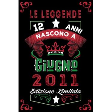 Imagem de Le leggende nascono a Giugno 2011: Taccuino - Diario| Regalo di compleanno Giugno 12 per uomini donne ragazze ragazzi Compleanno 2011 Personalizzato