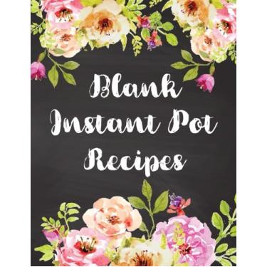 Imagem de Blank Instant Pot Recipes: Watercolor Flowers Cookbook Notebook Healthy Menu Journal Record Favorite Recipes Keeper Organizer 8.5 x11 Inches 120 Pages: Volume 3 (Ketogenic Diet Food Recipes List)
