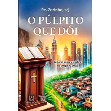 Imagem de O Púlpito Que Dói - Leituras Sobre A Mística Da Pregação Cristã - SANT