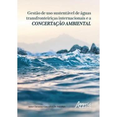 Imagem de Gestão De Uso Sustentável De Águas Transfronteiriças Internacionais E A Concertação Ambiental