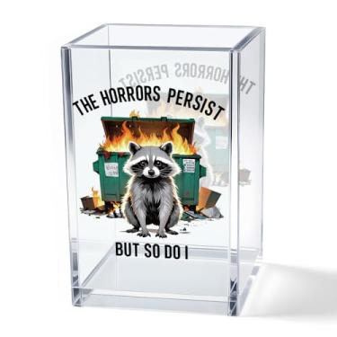 Imagem de Vgrti The Horrors Persist But So Do I Copo de acrílico para lápis cosmético, porta-canetas para lápis de lixo emocional, presente para amantes de guaxinins para mulheres e homens, presentes de saúde