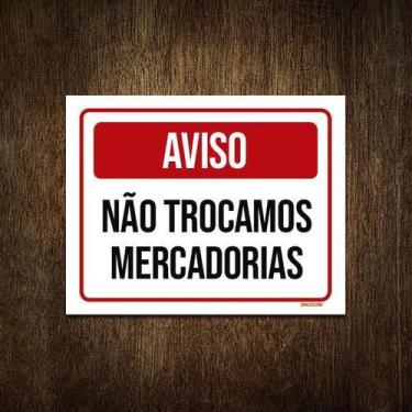 Imagem de Placa Sinalização Aviso Não Trocamos Mercadorias 27X35 - Sinalizo.Com