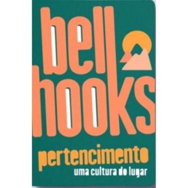 Imagem de Pertencimento: Uma Cultura do Lugar - Bell Hooks - ELEFANTE