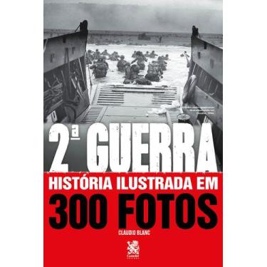 Imagem de Livro - Segunda Guerra História Ilustrada em 300 Fotos - Camelot Edito