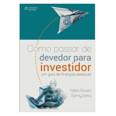 Imagem de Livro - Como Passar de Devedor Para Investidor: um Guia de Finanças Pessoais - Fabio Sousa e Samy Dana