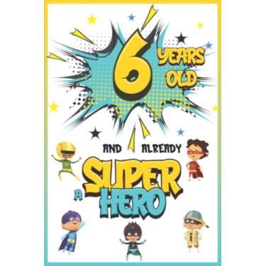 Imagem de 6 years old and already a Super Hero: Journal for 6 Year Old Boys, Personal Notebook, Drawing Book, Birthday Gift Idea for a 6 Year Old Child in which he can Write and Draw his Dreams and Memories