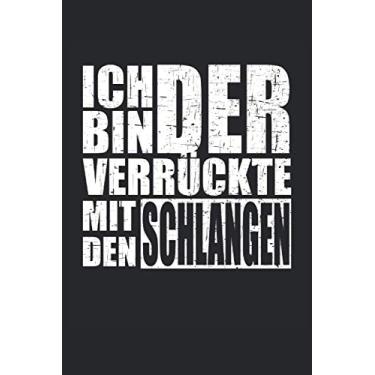 Imagem de Ich bin der verrückte mit den Schlangen: Sprüche 6´x 9´ Notizbuch, liniert für Gecko Chameleon Schildkröte Echse Dinosaurier und Schlange - Fans