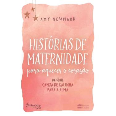 Imagem de Histórias De Maternidade Para Aquecer o Coração - Da Série Canja De Galinha Para a Alma