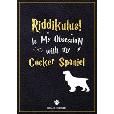 Imagem de Riddikulus! Is my obsession with My Cocker Spaniel: 120 Page Cocker Spaniel Lined Journal - Notebook (7x10)