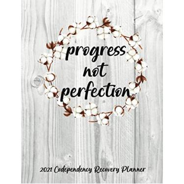 Imagem de Progress Not Perfection 2021 Codependency Recovery Planner: Monday Start Dated Daily, Weekly, Monthly Planning With Calendar, Goals, To-Do, Gratitude, ... and Mood Trackers, Affirmations and Holidays
