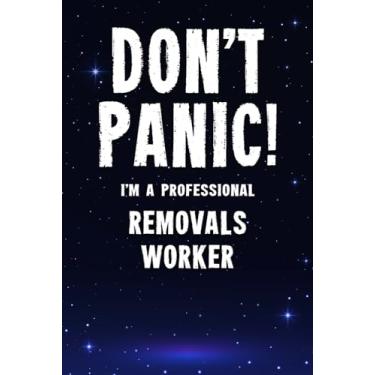 Imagem de Don't Panic! I'm A Professional Removals Worker: Customized 100 Page Lined Notebook Journal Gift For A Busy Removals Worker : Far Better Than A Throw Away Greeting Card.