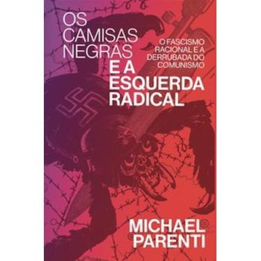 Imagem de Os camisas negras e a esquerda radical: o fascismo racional e a derrub