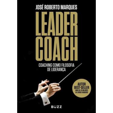 Imagem de Livro Leader Coach Coaching como Filosofia de Liderança José Roberto M