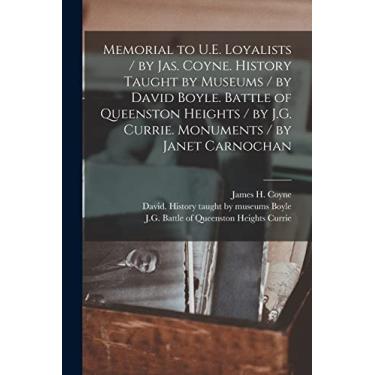 Imagem de Memorial to U.E. Loyalists / by Jas. Coyne. History Taught by Museums / by David Boyle. Battle of Queenston Heights / by J.G. Currie. Monuments / by Janet Carnochan [microform]