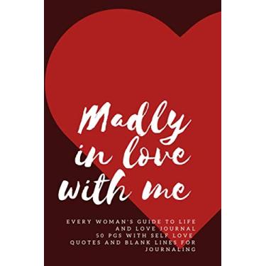 Imagem de Madly In Love With Me Every Woman's Guide To Life And Love Journal 50 pgs With Self-Love Quotes and Blank Lines for Journaling: Notebook for quirky, ... good enough, queen and teen every day girls.