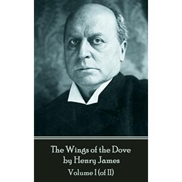 Imagem de The Wings of the Dove by Henry James - Volume I (of II) (English Edition)