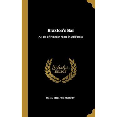 Imagem de Braxton's Bar: A Tale of Pioneer Years in California
