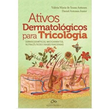 Imagem de Ativos Dermatológicos Para Tricologia: Dermocosméticos, Medicamentos, Neutracêuticos e Bases Funcion