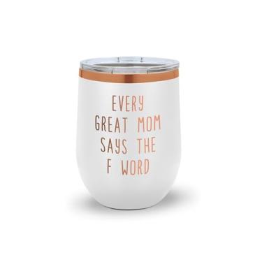 Imagem de SpreadPassion Copo de vinho Every Great Mom Says the F Word' – Presente engraçado para a mãe – Copo de vinho isolado de aço inoxidável (branco)
