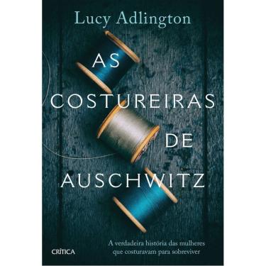 Imagem de As Costureiras De Auschwitz: A Verdadeira História Das Mulheres Que Costuravam Para Sobreviver