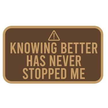 Imagem de Knowing Better Has Never Stopped Me Patch tático engraçado moral, 7,6 cm, inspiração positiva, remendo bordado de gancho e laço para mochila, colete, chapéus, arnês de cachorro, presentes militares do