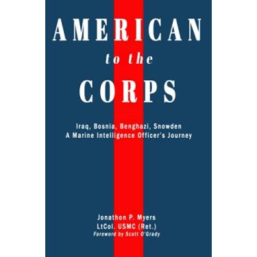 Imagem de American to the Corps: Iraq, Bosnia, Benghazi, Snowden: A Marine Corps Intelligence Officer's Journey