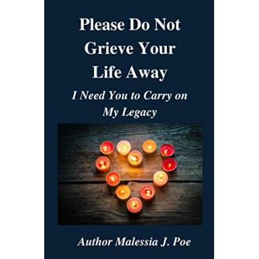 Imagem de Please Do Not Grieve Your Life Away, I Need You To Carry On My Legacy