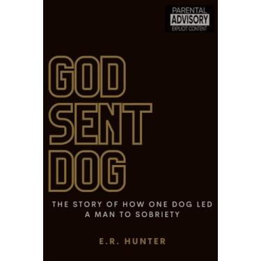 Imagem de God Sent Dog: The Story of How One Dog Led a Man to Sobriety