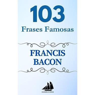 Imagem de 103 Frases Famosas FRANCIS BACON