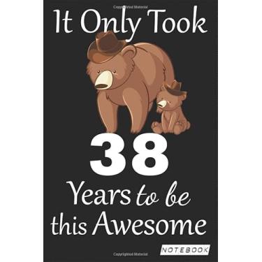 Imagem de It Only Took 38 years to be this Awesome Notebook: mom bear Journal and Sketchbook Gift for 38 years Old, Lined Journal for a Funny 38th Birthday Gift 6x9 120 pages