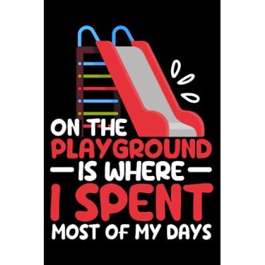 Imagem de On The Playground Is Where I Spend Most Of My Days School: Student Back To School Kindergarten Teacher Gifts | Dot Grid Journal, Notebook or Organizer ... book, Scheduler, Task Checklist | 6x9