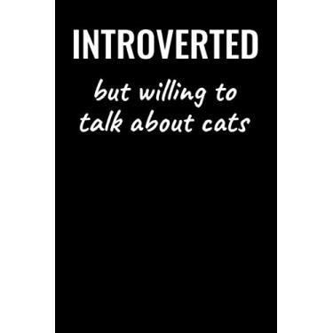 Imagem de Introverted But Willing To Talk About Cats: A 6x9 Lined Notebook, Funny Journal Gift for Introverts and Cat Lovers