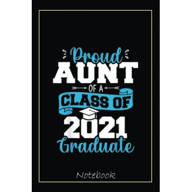 Imagem de Proud Aunt of a Class of 2021 Graduate Funny Senior 21 Notebook: Graduation Gift Diary For Notes, Congratulations, Graduate Journal, Gold Graduate Gifts, Graduation Journal, 6x9 college ruled notebook