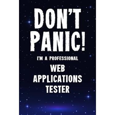 Imagem de Don't Panic! I'm A Professional Web Applications Tester: Customized 100 Page Lined Notebook Journal Gift For A Busy Web Applications Tester: Far Better Than A Throw Away Greeting Card.
