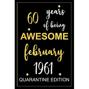 Imagem de 60 years of being awesome february 1961 quarantine edition: birthday notebook, birthday gifts for men, women, 60th birthday gifts, "6x9" inches, 120 pages.